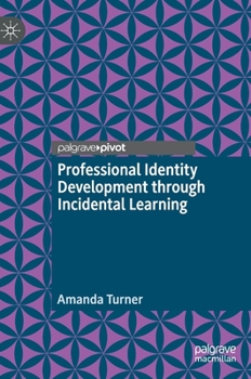 Hardcover Professional Identity Development Through Incidental Learning Book