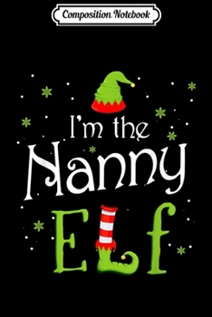 Paperback Composition Notebook: I'm The Nanny Elf Christmas Gift Idea Xmas Family Journal/Notebook Blank Lined Ruled 6x9 100 Pages Book