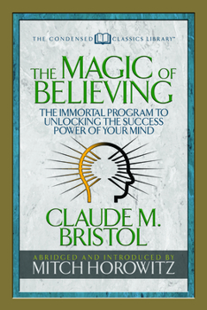 Paperback The Magic of Believing (Condensed Classics): The Immortal Program to Unlocking the Success-Power of Your Mind Book