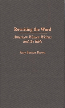 Hardcover Rewriting the Word: American Women Writers and the Bible Book