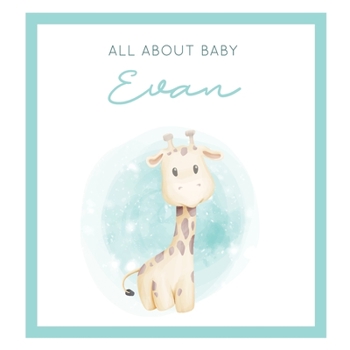 Paperback All About Baby Evan: The Perfect Personalized Keepsake Journal for Baby's First Year - Great Baby Shower Gift [Soft Baby Giraffe] Book