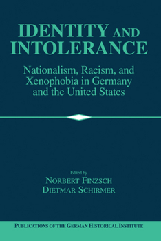 Identity and Intolerance: Nationalism, Racism, and Xenophobia in Germany and the United States - Book  of the Publications of the German Historical Institute