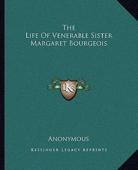 Paperback The Life Of Venerable Sister Margaret Bourgeois Book