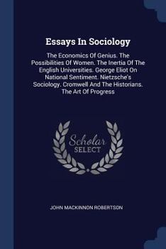 Paperback Essays In Sociology: The Economics Of Genius. The Possibilities Of Women. The Inertia Of The English Universities. George Eliot On National Book