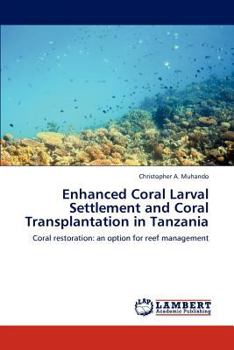 Paperback Enhanced Coral Larval Settlement and Coral Transplantation in Tanzania Book