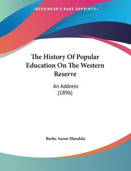 Paperback The History Of Popular Education On The Western Reserve: An Address (1896) Book