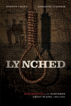 Hardcover Lynched: Mob Murders on the Northern Great Plains, 1882-1931 Book