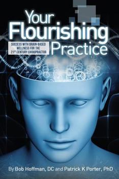 Paperback Your Flourishing Practice: Success with Brain-Based Wellness for the 21st Century Chiropractor Book