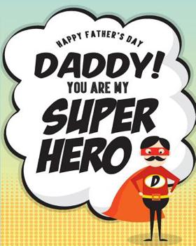 Paperback Happy Father's Day Daddy You Are My Super Hero: 8x10 Dot Grid Notebook, You Will Always Be My Hero Book