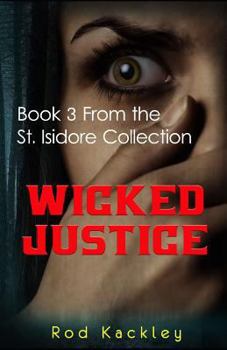 Paperback Wicked Justice: A Paranormal Crime & Suspense Thriller: Book 3 From the St. Isidore Collection Book