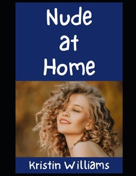 Nude at Home: Welcome to the Naked Life at Your Own House! (In the Nude)