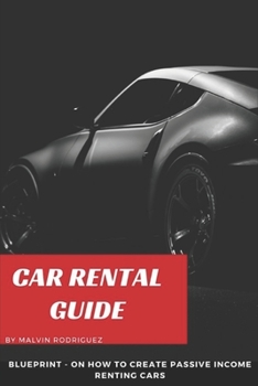 Paperback Car Rental Guide: Blueprint on how to create passive income renting cars Book