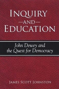 Inquiry And Education: John Dewey And the Quest for Democracy (S U N Y Series in Philosophy of Education)