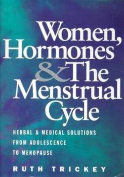 Paperback Women, Hormones & the Menstrual Cycle: Herbal & Medical Solutions from Adolescence to Menopause Book