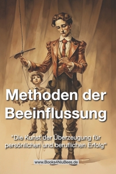 Paperback Methoden der Beeinflussung: "Die Kunst der Überzeugung für persönlichen und beruflichen Erfolg" [German] Book
