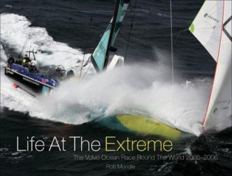 Hardcover Life at the Extreme: The Volvo Ocean Race Round the World 2005-2006 Book