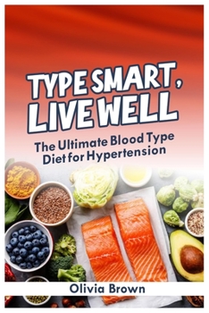 Paperback Type Smart, Live Well: The Ultimate Blood Type Diet for Hypertension Book