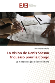 La Vision de Denis Sassou N'guesso pour le Congo