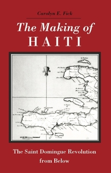 Paperback The Making of Haiti: The Saint Domingue Revolution from Below Book