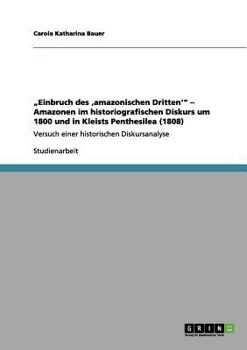 Paperback "Einbruch des 'amazonischen Dritten'" - Amazonen im historiografischen Diskurs um 1800 und in Kleists Penthesilea (1808): Versuch einer historischen D [German] Book