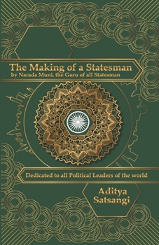 The Making of a Statesman: by Narada Muni, the Guru of all Statesmen (Sattology)