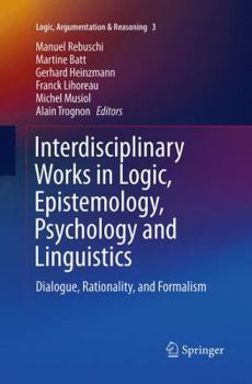 Paperback Interdisciplinary Works in Logic, Epistemology, Psychology and Linguistics: Dialogue, Rationality, and Formalism Book