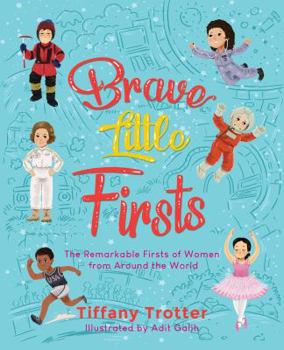 Paperback Brave Little Firsts: The Remarkable Firsts of Women from Around the World Book