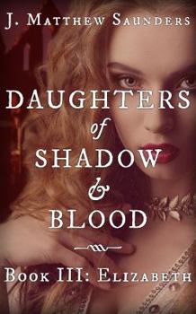 Paperback Daughters of Shadow and Blood - Book III: Elizabeth Book