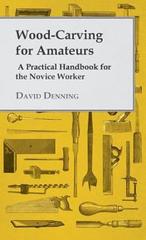 Hardcover Wood-Carving for Amateurs - A Practical Handbook for the Novice Worker Book