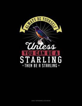 Paperback Always Be Yourself Unless You Can Be A Starling Then Be A Starling: 6 Columns Columnar Pad Book