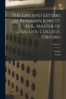 Paperback The Life and Letters of Benjamin Jowett, M.A., Master of Balliol College, Oxford; Volume 2 Book