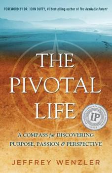 Paperback The Pivotal Life: A Compass for Discovering Purpose, Passion & Perspective Book