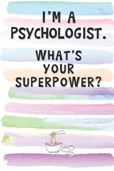 Paperback I'm a Psychologist. What's Your Superpower?: Blank Lined Notebook Journal Gift for Psychiatrist, Therapist, Counselor Friend, Coworker, Boss Book