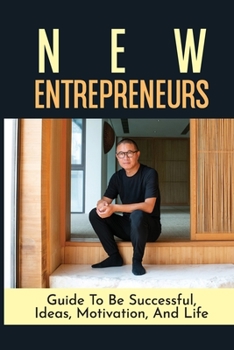 Paperback New Entrepreneurs Guide To Be Successful, Ideas, Motivation, And Life: Opportunities Of Doing Business In China Book