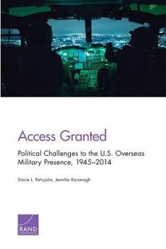 Paperback Access Granted: Political Challenges to the U.S. Overseas Military Presence, 1945-2014 Book