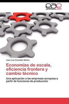 Paperback Economías de escala, eficiencia frontera y cambio técnico [Spanish] Book