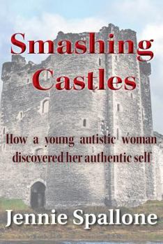 Paperback Smashing Castles: How a Young Autistic Woman Discovered Her Authentic Self Book