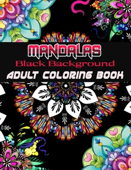 Black Background Mandalas Adult Coloring Book: Coloring Book for Adults: + 50 Mandala Adult Coloring Book 100 Black & White Mandala Page: Relaxation, Focusing, Meditation and Stress Relief
