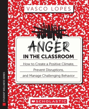 Paperback Anger in the Classroom: How to Create a Positive Climate, Prevent Disruptions, and Manage Challenging Behavior Book