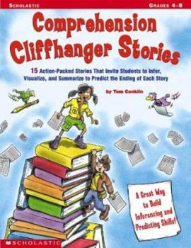 Paperback Comprehension Cliffhanger Stories: 15 Action-Packed Stories That Invite Students to Infer, Visualize, and Summarize to Predict the Ending of Each Stor Book