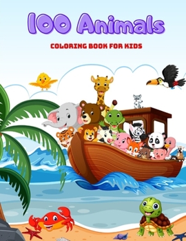 Paperback 100 Animals - COLORING BOOK FOR KIDS: Sea Animals, Farm Animals, Jungle Animals, Woodland Animals and Circus Animals Book