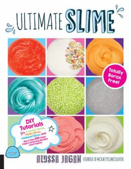 Paperback Ultimate Slime: DIY Tutorials for Crunchy Slime, Fluffy Slime, Fishbowl Slime, and More Than 100 Other Oddly Satisfying Recipes and Pr Book