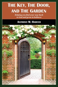 Paperback The Key, The Door, and The Garden: Helping you find your way back to God and grow in holiness Book