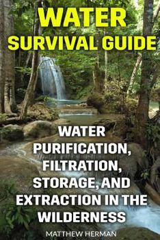 Paperback Water Survival Guide: Water Purification, Filtration, Storage, and Extraction in the Wilderness Book