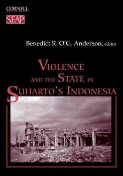 Violence and the State in Suharto's Indonesia - Book #30 of the Studies on Southeast Asia