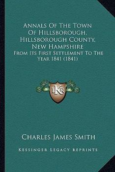 Paperback Annals Of The Town Of Hillsborough, Hillsborough County, New Hampshire: From Its First Settlement To The Year 1841 (1841) Book