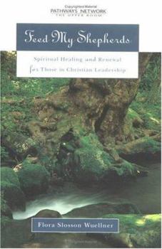 Hardcover Feed My Shepherds: Spiritual Healing and Renewal for Those in Christian Leadership Book