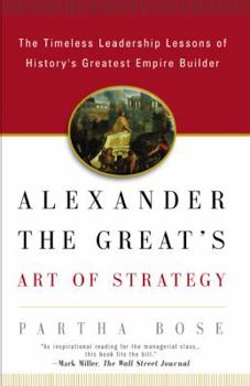 Paperback Alexander the Great's Art of Strategy: The Timeless Leadership Lessons of History's Greatest Empire Builder Book