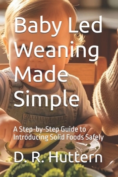 Paperback Baby Led Weaning Made Simple: A Step-by-Step Guide to Introducing Solid Foods Safely Book