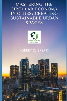Paperback Mastering the Circular Economy in Cities: Creating Sustainable Urban Spaces Book